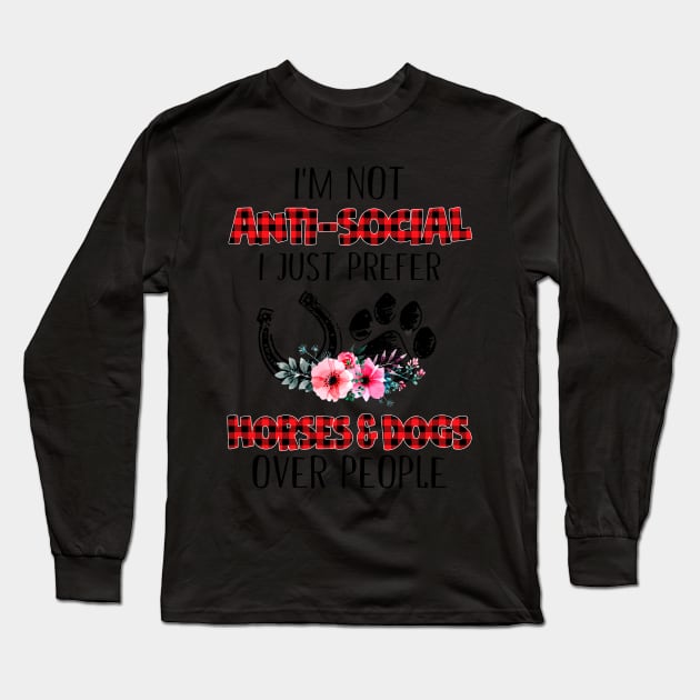 I'm Not Anti Social I Just Prefer Horses And Dogs Long Sleeve T-Shirt by Rumsa